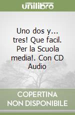 Uno dos y... tres! Que facil. Per la Scuola media!. Con CD Audio