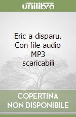 Eric a disparu. Con file audio MP3 scaricabili libro