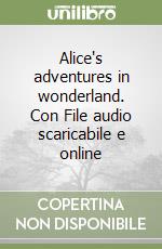 Alice's adventures in wonderland. Con File audio scaricabile e online libro usato