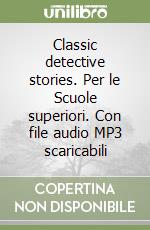 Classic detective stories. Per le Scuole superiori. Con file audio MP3 scaricabili libro