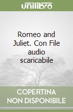 Romeo and Juliet. Con File audio scaricabile libro