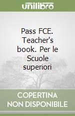 Pass FCE. Teacher's book. Per le Scuole superiori libro