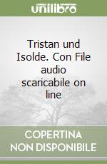 Tristan und Isolde. Con File audio scaricabile on line libro