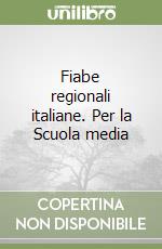 Fiabe regionali italiane. Per la Scuola media libro