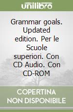 Grammar goals. Updated edition. Per le Scuole superiori. Con CD Audio. Con CD-ROM libro