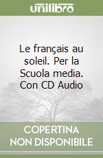 Le français au soleil. Per la Scuola media. Con CD Audio libro