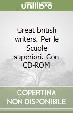 Great british writers. Per le Scuole superiori. Con CD-ROM libro