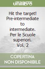 Hit the target! Pre-intermediate to intermediate. Per le Scuole superiori. Vol. 2 libro