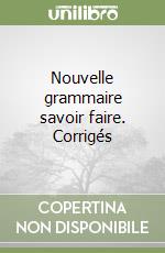 Nouvelle grammaire savoir faire. Corrigés libro