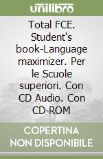 Total FCE. Student's book-Language maximizer. Per le Scuole superiori. Con CD Audio. Con CD-ROM