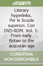 Literary hyperlinks. Per le Scuole superiori. Con DVD-ROM. Vol. 1: From early Britain to the augustan age libro