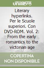 Literary hyperlinks. Per le Scuole superiori. Con DVD-ROM. Vol. 2: From the early romantics to the victorian age libro