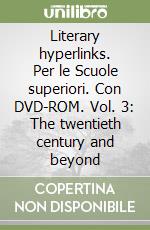 Literary hyperlinks. Per le Scuole superiori. Con DVD-ROM. Vol. 3: The twentieth century and beyond libro