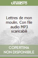 Lettres de mon moulin. Con file audio MP3 scaricabili libro