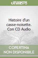 Histoire d'un casse-noisette. Con CD Audio libro