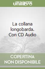 La collana longobarda. Con CD Audio libro