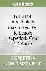 Total Pet. Vocabulary maximiser. Per le Scuole superiori. Con CD Audio