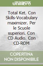 Total Ket. Con Skills-Vocabulary maximizer. Per le Scuole superiori. Con CD Audio. Con CD-ROM libro