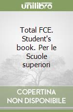 Total FCE. Student's book. Per le Scuole superiori libro