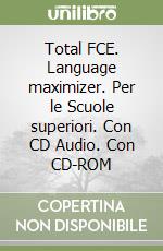 Total FCE. Language maximizer. Per le Scuole superiori. Con CD Audio. Con CD-ROM libro