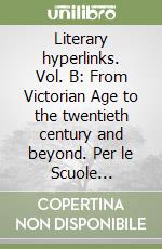 Literary hyperlinks. Vol. B: From Victorian Age to the twentieth century and beyond. Per le Scuole superiori. Con DVD-ROM libro