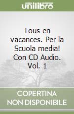 Tous en vacances. Per la Scuola media! Con CD Audio. Vol. 1