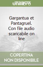 Gargantua et Pantagruel. Con file audio scaricabile on line libro