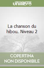 La chanson du hibou. Niveau 2 libro