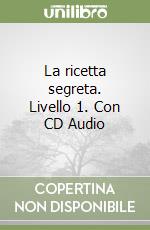 La ricetta segreta. Livello 1. Con CD Audio libro