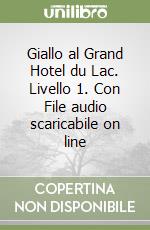 Giallo al Grand Hotel du Lac. Livello 1. Con File audio scaricabile on line