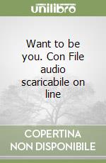 Want to be you. Con File audio scaricabile on line libro