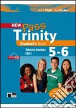 New Pass trinity. Grades 5-6 and ISE I. Student's book. Per le Scuole superiori. Con CD Audio libro