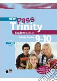 New Pass trinity. Grades 9-10. Student's book. Per le Scuole superiori. Con CD Audio libro