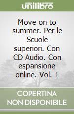 Move on to summer. Per le Scuole superiori. Con CD Audio. Con espansione online. Vol. 1 libro