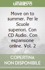 Move on to summer. Per le Scuole superiori. Con CD Audio. Con espansione online. Vol. 2 libro