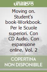 Moving on. Student's book-Workbook. Per le Scuole superiori. Con CD Audio. Con espansione online. Vol. 2 libro