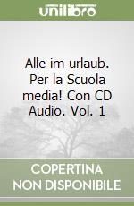 Alle im urlaub. Per la Scuola media! Con CD Audio. Vol. 1 libro