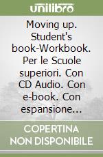 Moving up. Student's book-Workbook. Per le Scuole superiori. Con CD Audio. Con e-book. Con espansione online. Vol. 1 libro