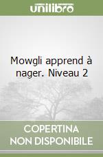 Mowgli apprend à nager. Niveau 2 libro