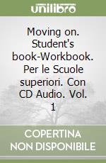 Moving on. Student's book-Workbook. Per le Scuole superiori. Con CD Audio. Vol. 1 libro