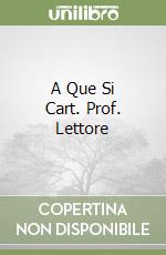 A Que Si Cart. Prof. Lettore libro