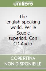 The english-speaking world. Per le Scuole superiori. Con CD Audio libro usato