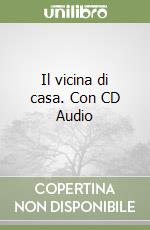 Il vicina di casa. Con CD Audio libro