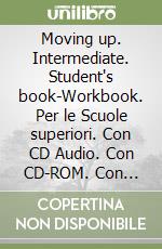 Moving up. Intermediate. Student's book-Workbook. Per le Scuole superiori. Con CD Audio. Con CD-ROM. Con espansione online libro