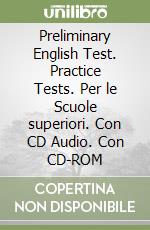 Preliminary English Test. Practice Tests. Per le Scuole superiori. Con CD Audio. Con CD-ROM libro