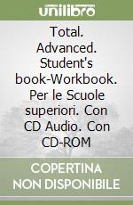 Total. Advanced. Student's book-Workbook. Per le Scuole superiori. Con CD Audio. Con CD-ROM libro