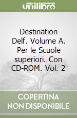 Destination Delf. Volume A. Per le Scuole superiori. Con CD-ROM. Vol. 2