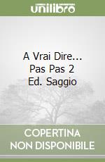 A Vrai Dire... Pas Pas 2 Ed. Saggio libro