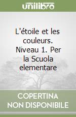 L'étoile et les couleurs. Niveau 1. Per la Scuola elementare libro