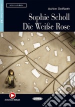 Sophie scholl. Die Weisse Rose. Con file audio MP3 scaricabili libro usato